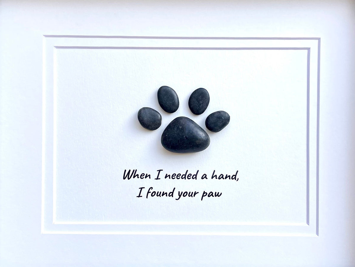 When I Needed A Hand, I Found Your Paw, Original Pebble Art, Personalized Gift, Dog or Cat Owner Art