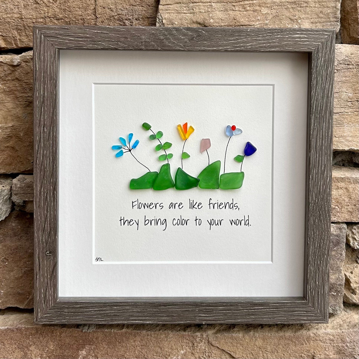 Flowers Are Like Friends Sea Glass Art, 8x8"