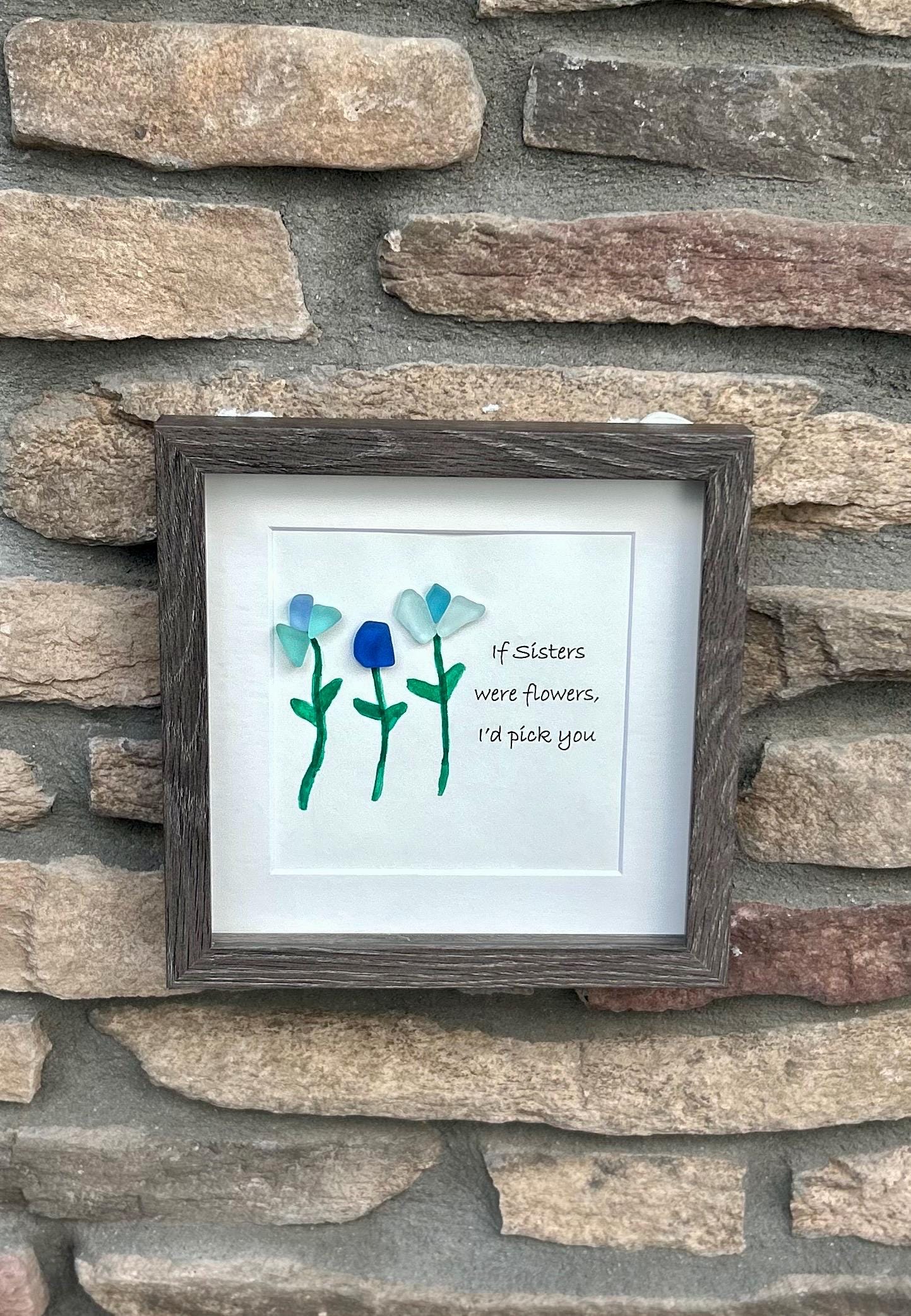 Sister Gift – Sea Glass Flower Art | “If Sisters Were Flowers” Handmade Picture | Birthday or Nature-Inspired Gift