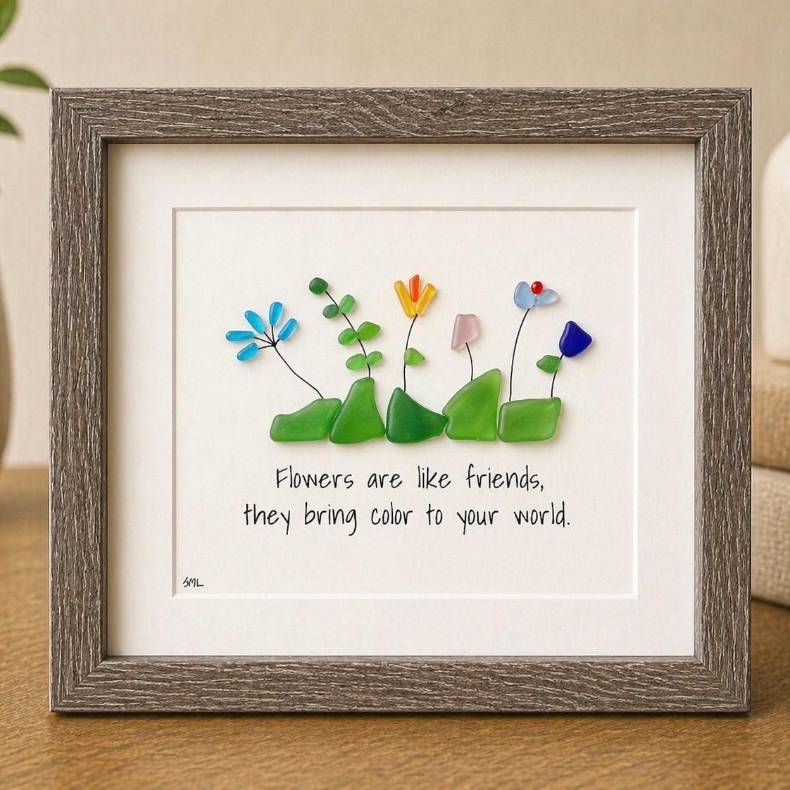 Sea Glass Flowers Friendship Gift, Flowers are Like Friends, They Bring Color To Your World, 9x9 Framed Art, Gift for Friend