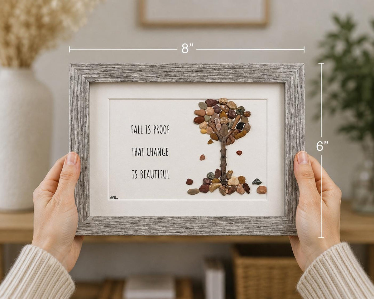 Fall Is Proof That Change Is Beautiful Pebble Art, 5x7"