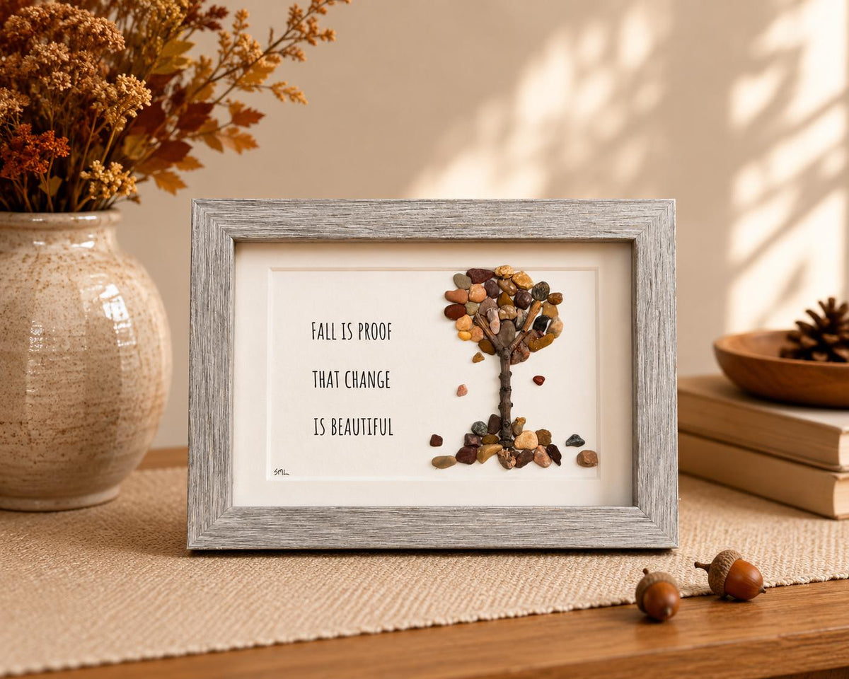 Fall Is Proof That Change Is Beautiful Pebble Art, 5x7"